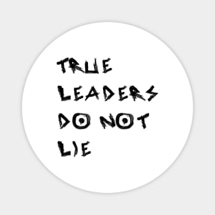 True Leaders Do Not Lie Magnet